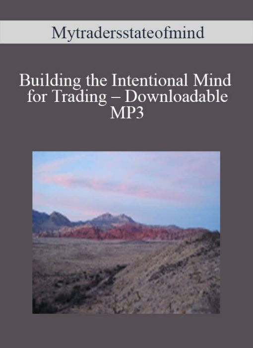 Mytradersstateofmind – Building the Intentional Mind for Trading – Downloadable MP3