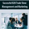 Successful B2B Trade Show Management and Marketing