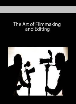 The Art of Filmmaking and Editing