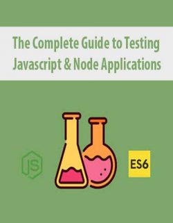 The Complete Guide to Testing Javascript & Node Applications