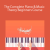 The Complete Piano & Music Theory Beginners Course
