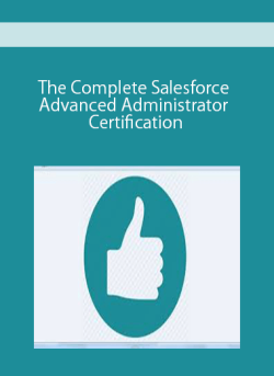 The Complete Salesforce Advanced Administrator Certification