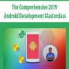 The Comprehensive 2019 Android Development Masterclass