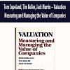 Tom Copeland; Tim Koller; Jack Murrin – Valuation Measuring and Managing the Value of Companies