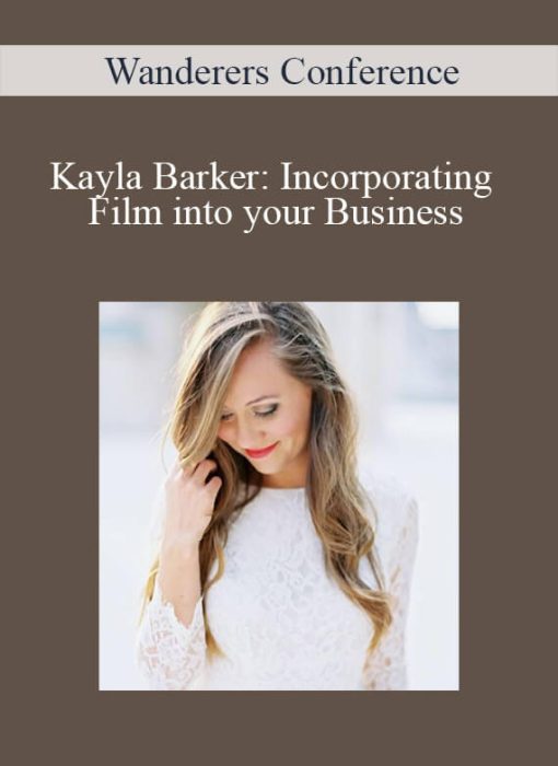 Wanderers Conference – Kayla Barker Incorporating Film into your Business