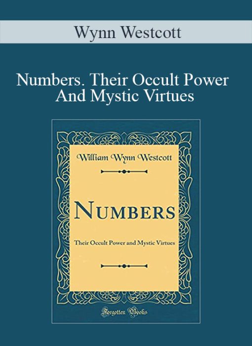 Wynn Westcott – Numbers. Their Occult Power And Mystic Virtues