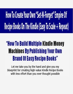 How To Create Your Own “Set-N-Forget” Empire Of Recipe Books On The Kindle (Easy To Scale + Repeat)