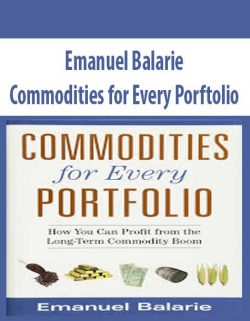 [Download Now] Emanuel Balarie – Commodities for Every Porftolio