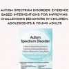 Autism Spectrum Disorder: Evidence-Based Interventions for Improving Challenging Behaviors in Children, Adolescents & Young Adults – Cara Marker Daily