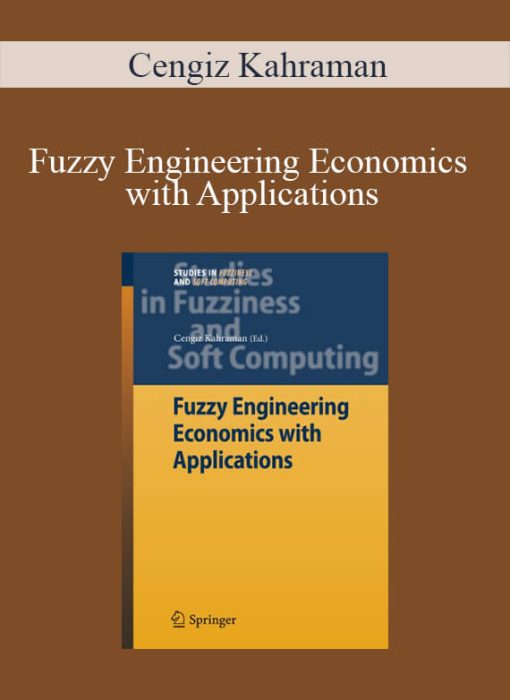 Cengiz Kahraman – Fuzzy Engineering Economics with Applications