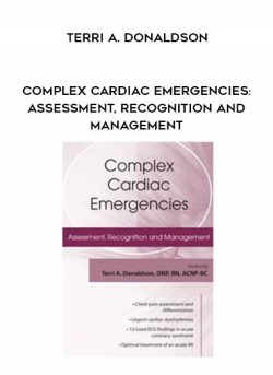 Complex Cardiac Emergencies: Assessment, Recognition and Management – Terri A. Donaldson