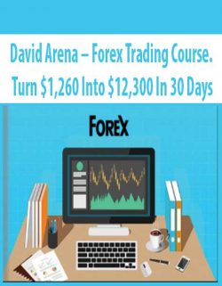 David Arena – Forex Trading Course. Turn $1.260 Into $12.300 In 30 Days