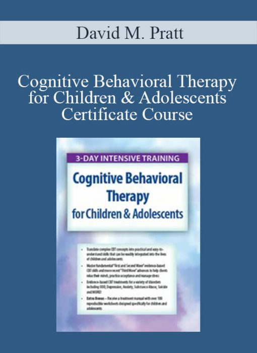David M. Pratt - Cognitive Behavioral Therapy for Children & Adolescents Certificate Course 3-Day Intensive Training