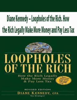 Diane Kennedy – Loopholes of the Rich. How the Rich Legally Make More Money and Pay Less Tax