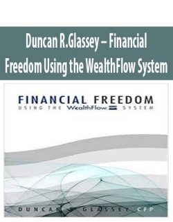 Duncan R.Glassey – Financial Freedom Using the WealthFlow System