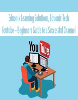 Eduonix Learning Solutions; Eduonix-Tech – Youtube – Beginners Guide to a Successful Channel