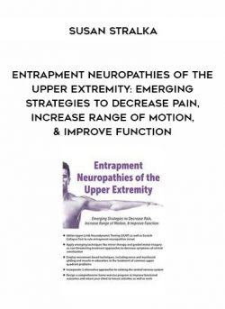 Entrapment Neuropathies of the Upper Extremity: Emerging Strategies to Decrease Pain, Increase Range of Motion, & Improve Function – Susan Stralka