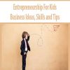 Entrepreneurship For Kids – Business Ideas; Skills and Tips