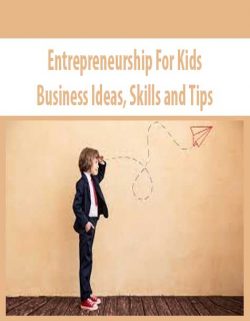 Entrepreneurship For Kids – Business Ideas; Skills and Tips