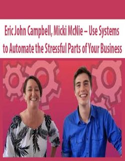 Eric John Campbell; Micki McNie – Use Systems to Automate the Stressful Parts of Your Business