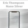 Eric Thompson – Nano Silver