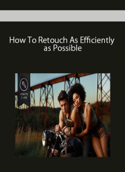 How To Retouch As Efficiently as Possible