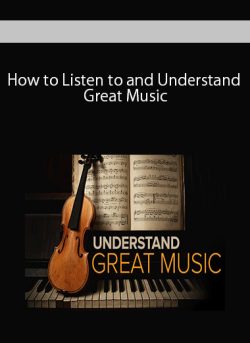 How to Listen to and Understand Great Music