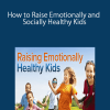 How to Raise Emotionally and Socially Healthy Kids