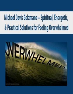 Michael Davis Golzmane – Spiritual, Energetic, & Practical Solutions for Feeling Overwhelmed