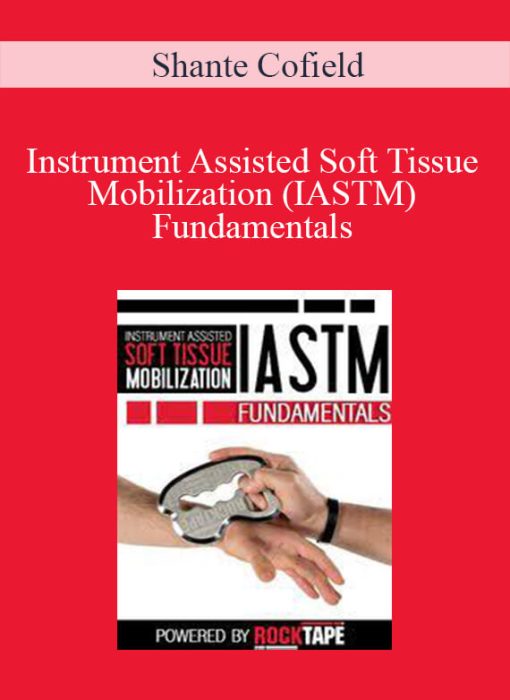 Shante Cofield - Instrument Assisted Soft Tissue Mobilization (IASTM) Fundamentals