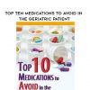 Top Ten Medications to Avoid in the Geriatric Patient – Steven Atkinson