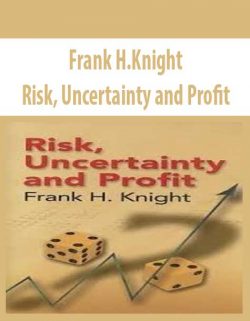 Frank H.Knight – Risk, Uncertainty and Profit
