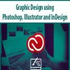 Graphic Design using Photoshop, Illustrator and InDesign
