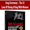 Greg Greenway – The 53 Laws Of Being A King With Women