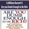 G.William Barnett II – Are you Dumb Enough to Be Rich