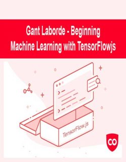 Gant Laborde - Beginning Machine Learning with TensorFlow.js