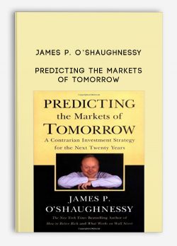 James P. O’Shaughnessy – Predicting the Markets of Tomorrow