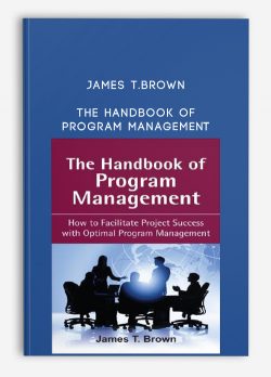 James T.Brown – The Handbook of Program Management