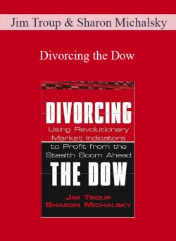 Jim Troup & Sharon Michalsky – Divorcing the Dow