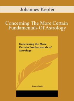 Johannes Kepler – Concerning The More Certain Fundamentals Of Astrology
