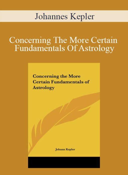 Johannes Kepler – Concerning The More Certain Fundamentals Of Astrology