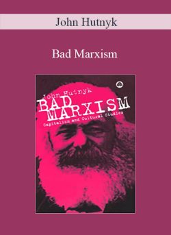 John Hutnyk – Bad Marxism