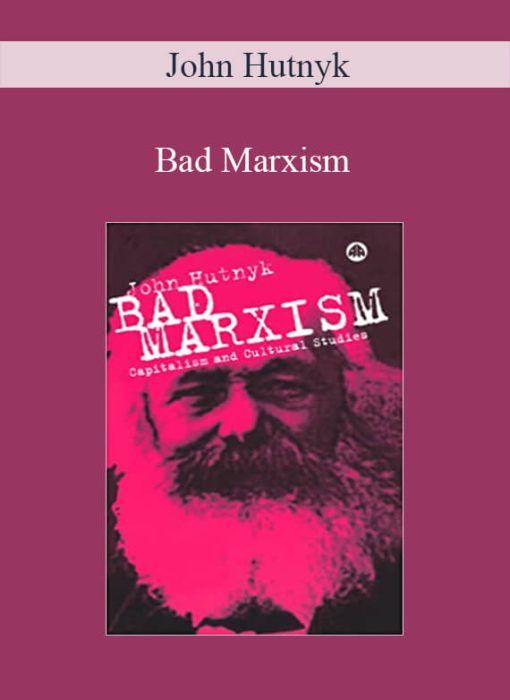 John Hutnyk – Bad Marxism