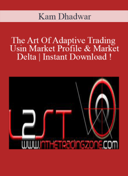 Kam Dhadwar – The Art Of Adaptive Trading Using Market Profile & Market Delta Instant Download !
