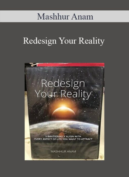 Mashhur Anam – Redesign Your Reality