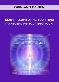 Orin and Da ben – DS104 – Illuminating Your Mind – Transcending Your Ego Vol 4
