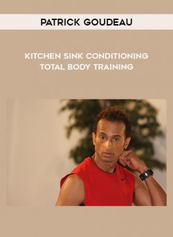 Patrick Goudeau – Kitchen Sink Conditioning – Total Body Training