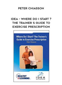 Peter Chiasson – IDEA – Where Do I Start ? The Trainer s Guide to Exercise prescription