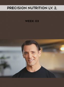 Precision Nutrition Lv. 2, Week 03