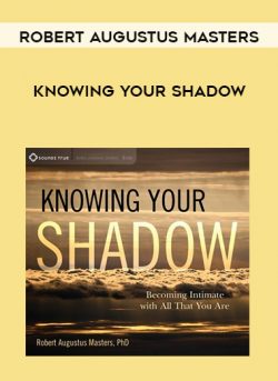 Robert Augustus Masters – KNOWING YOUR SHADOW